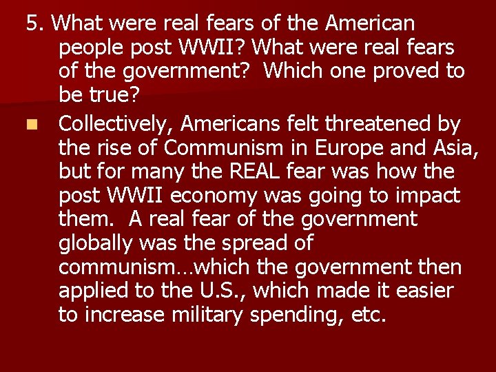 5. What were real fears of the American people post WWII? What were real