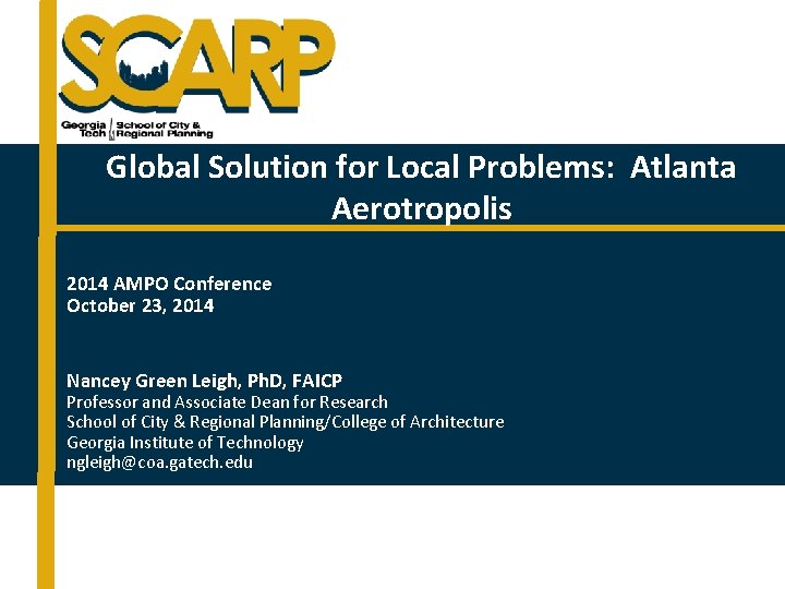 Global Solution for Local Problems: Atlanta Aerotropolis 2014 AMPO Conference October 23, 2014 Nancey