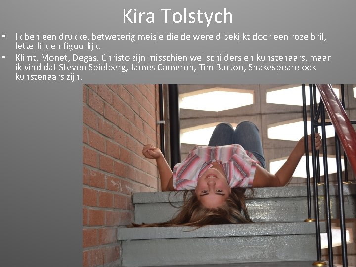 Kira Tolstych • Ik ben een drukke, betweterig meisje die de wereld bekijkt door