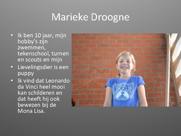 Marieke Droogne • Ik ben 10 jaar, mijn hobby’s zijn zwemmen, tekenschool, turnen en