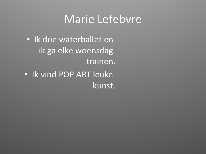 Marie Lefebvre • Ik doe waterballet en ik ga elke woensdag trainen. • Ik