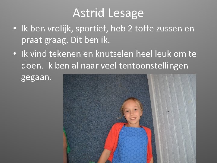 Astrid Lesage • Ik ben vrolijk, sportief, heb 2 toffe zussen en praat graag.