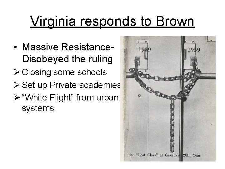 Virginia responds to Brown • Massive Resistance. Disobeyed the ruling Ø Closing some schools