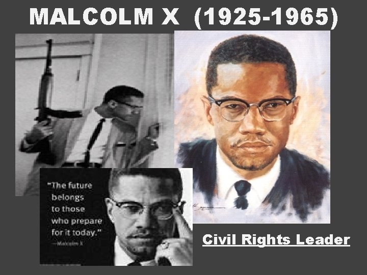 MALCOLM X (1925 -1965) Civil Rights Leader 