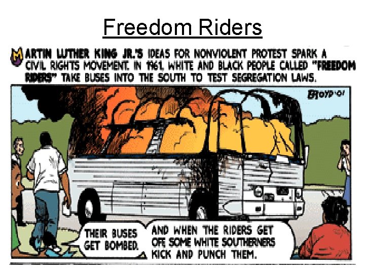 Freedom Riders • In 1961, an interracial group of CORE members and college students