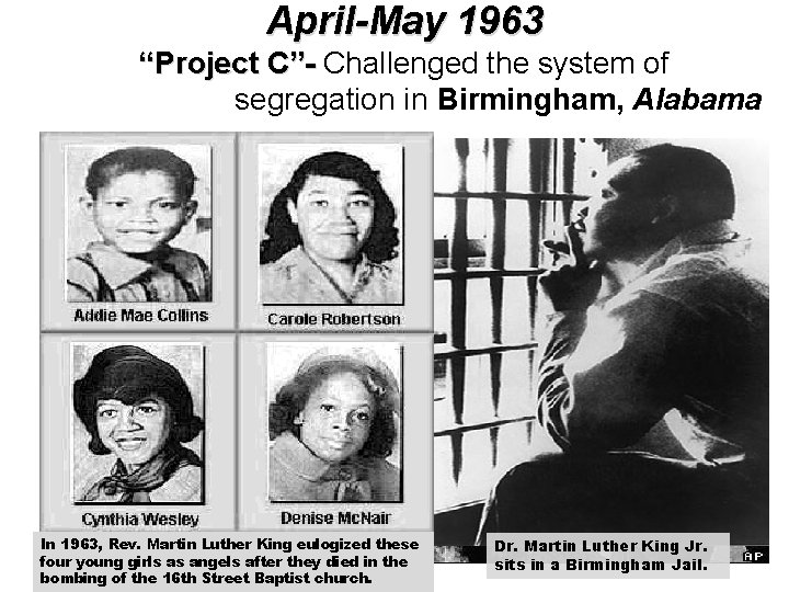 April-May 1963 “Project C”- Challenged the system of segregation in Birmingham, Alabama In 1963,