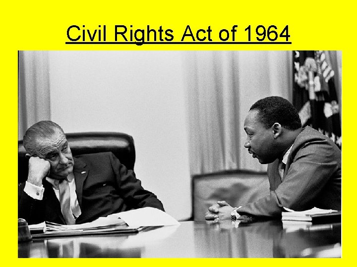 Civil Rights Act of 1964 • Passed by Pres. Johnson • Prohibited segregation in
