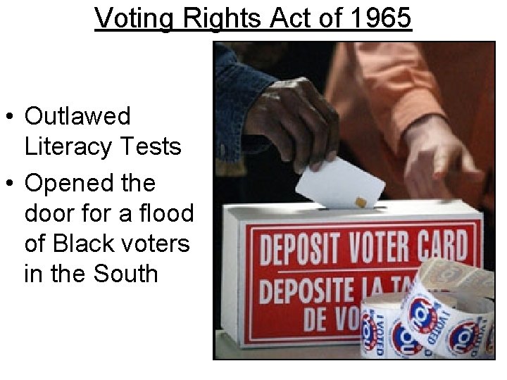 Voting Rights Act of 1965 • Outlawed Literacy Tests • Opened the door for