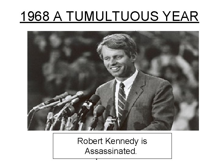 1968 A TUMULTUOUS YEAR Martin Luther King Jr. Robert Kennedy isis Assassinated by James