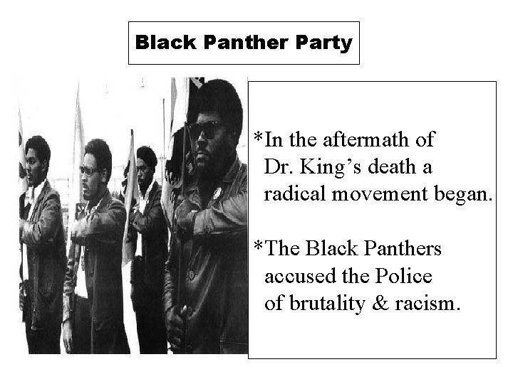 Black Panther Party *In the aftermath of Dr. King’s death a radical movement began.