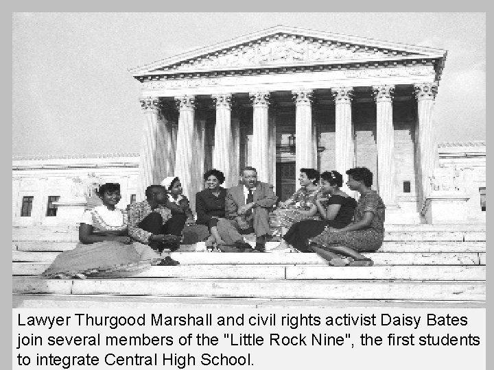 Lawyer Thurgood Marshall and civil rights activist Daisy Bates join several members of the