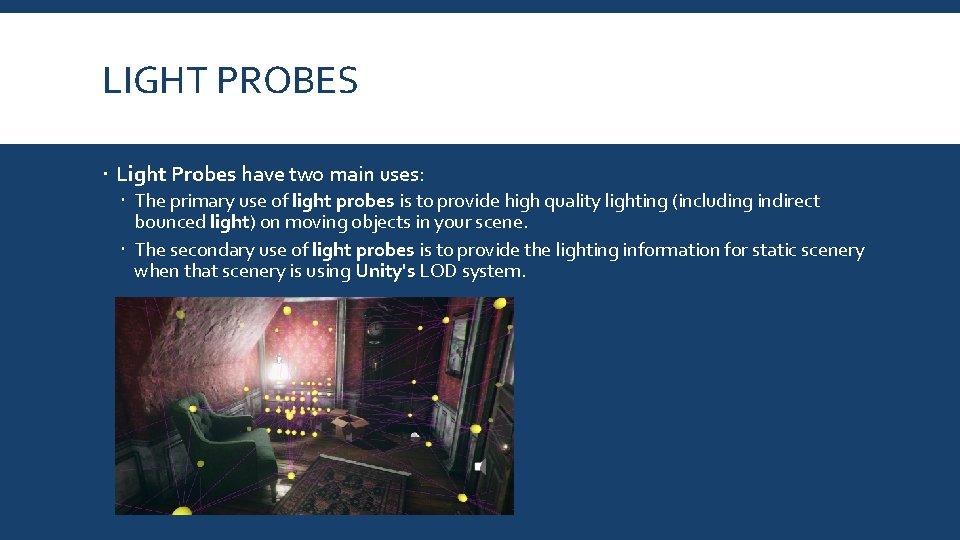 LIGHT PROBES Light Probes have two main uses: The primary use of light probes