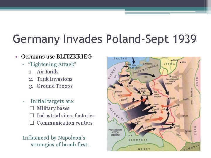 Germany Invades Poland-Sept 1939 • Germans use BLITZKRIEG ▫ “Lightening Attack” 1. Air Raids Germany Invades Poland-Sept 1939 • Germans use BLITZKRIEG ▫ “Lightening Attack” 1. Air Raids