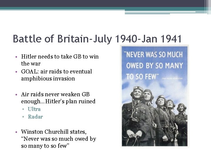 Battle of Britain-July 1940 -Jan 1941 • Hitler needs to take GB to win Battle of Britain-July 1940 -Jan 1941 • Hitler needs to take GB to win