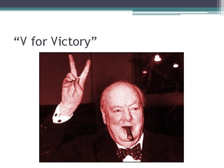 “V for Victory” “V for Victory”