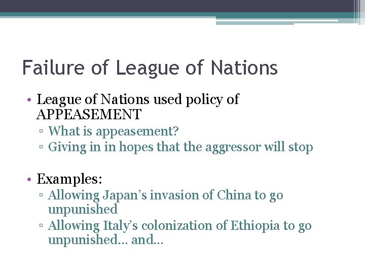 Failure of League of Nations • League of Nations used policy of APPEASEMENT ▫ Failure of League of Nations • League of Nations used policy of APPEASEMENT ▫