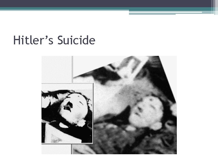 Hitler’s Suicide Hitler’s Suicide