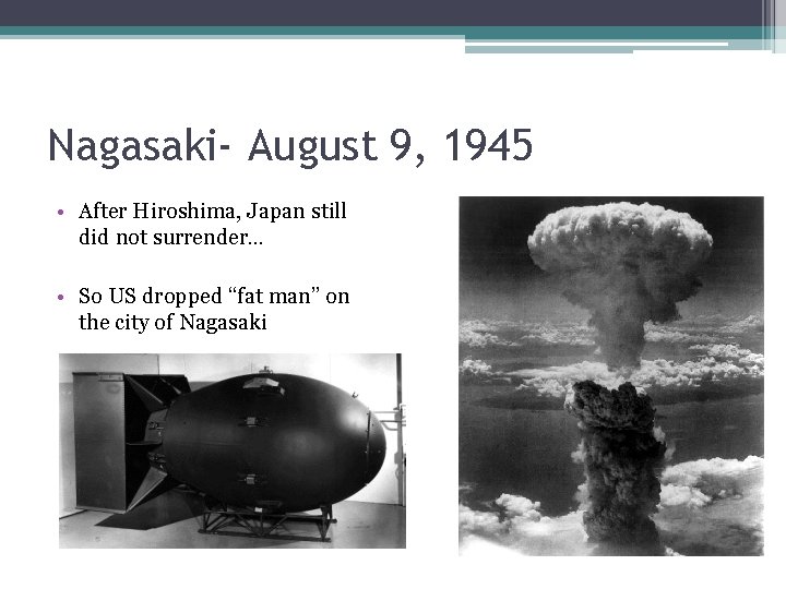 Nagasaki- August 9, 1945 • After Hiroshima, Japan still did not surrender… • So Nagasaki- August 9, 1945 • After Hiroshima, Japan still did not surrender… • So