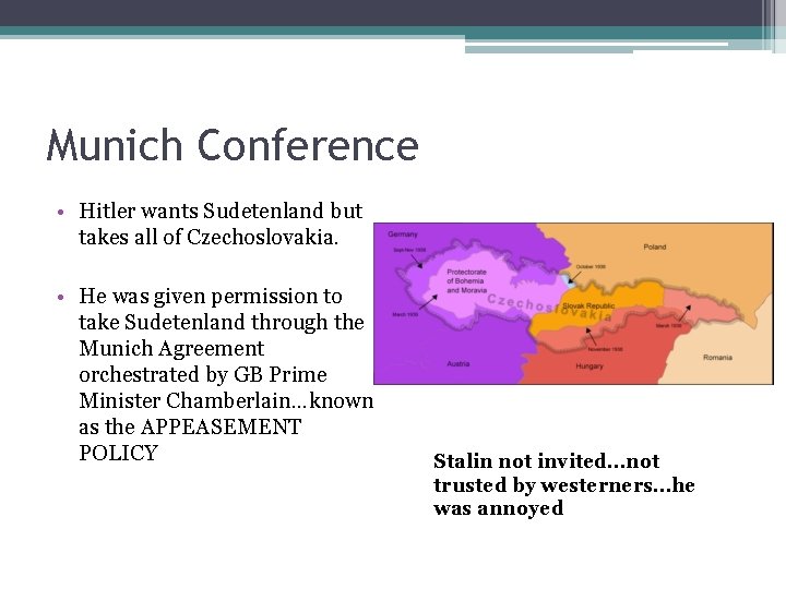 Munich Conference • Hitler wants Sudetenland but takes all of Czechoslovakia. • He was Munich Conference • Hitler wants Sudetenland but takes all of Czechoslovakia. • He was
