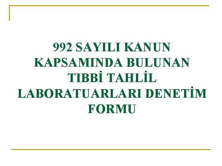 992 SAYILI KANUN KAPSAMINDA BULUNAN TIBBİ TAHLİL LABORATUARLARI DENETİM FORMU 