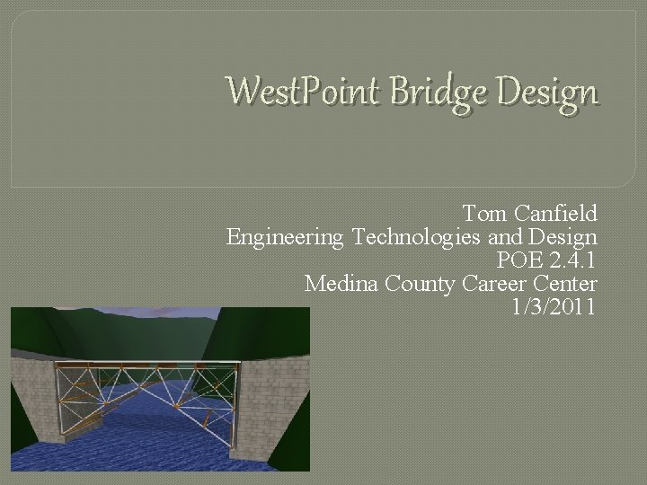 West. Point Bridge Design Tom Canfield Engineering Technologies and Design POE 2. 4. 1