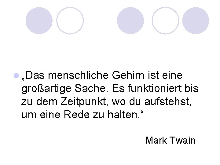 l „Das menschliche Gehirn ist eine großartige Sache. Es funktioniert bis zu dem Zeitpunkt,