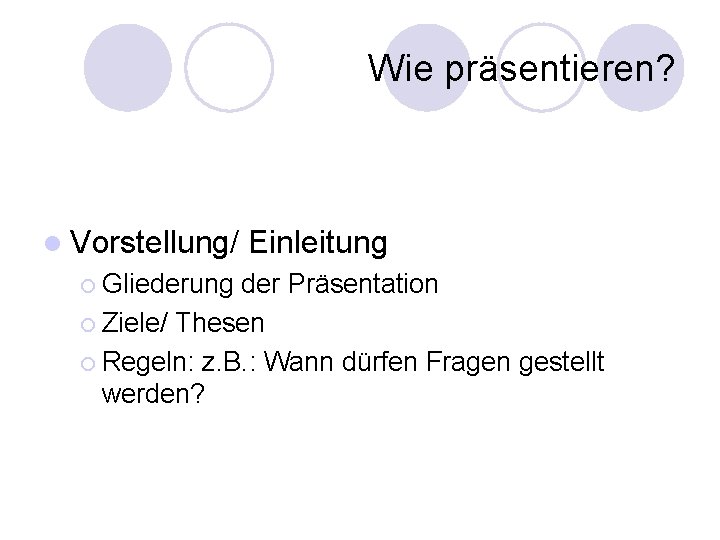 Wie präsentieren? l Vorstellung/ ¡ Gliederung Einleitung der Präsentation ¡ Ziele/ Thesen ¡ Regeln: