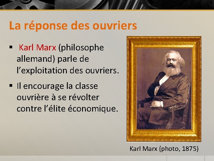 La réponse des ouvriers § Karl Marx (philosophe allemand) parle de l’exploitation des ouvriers.