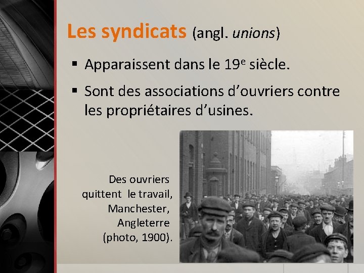 Les syndicats (angl. unions) § Apparaissent dans le 19 e siècle. § Sont des