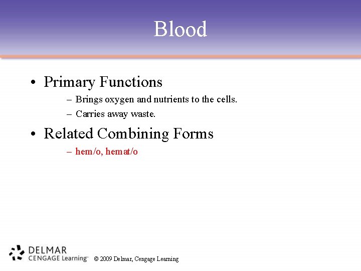 Blood • Primary Functions – Brings oxygen and nutrients to the cells. – Carries