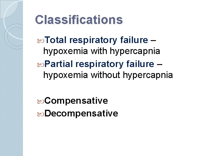 Classifications Total respiratory failure – hypoxemia with hypercapnia Partial respiratory failure – hypoxemia without