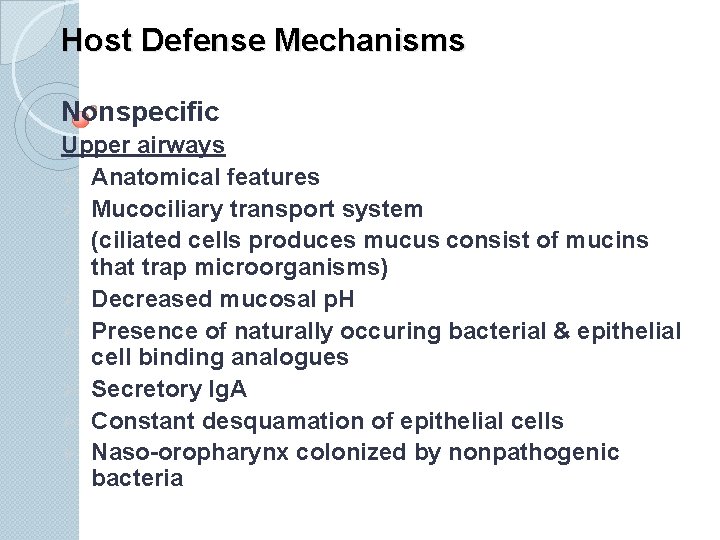 Host Defense Mechanisms Nonspecific Upper airways Ø Anatomical features Ø Mucociliary transport system (ciliated