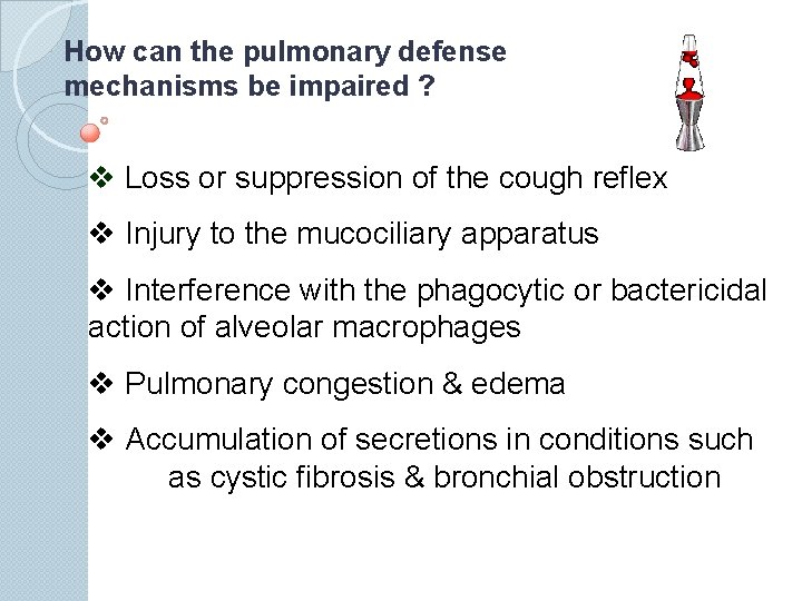 How can the pulmonary defense mechanisms be impaired ? v Loss or suppression of