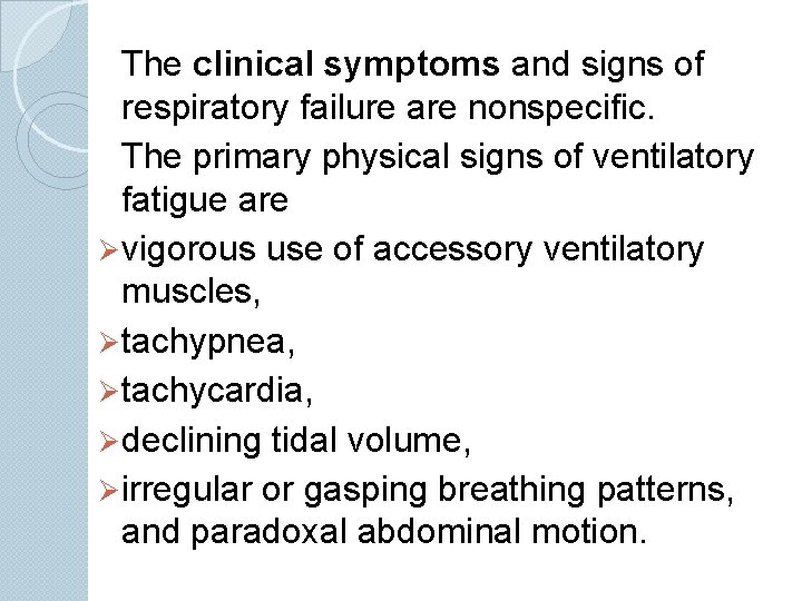 The clinical symptoms and signs of respiratory failure are nonspecific. The primary physical signs