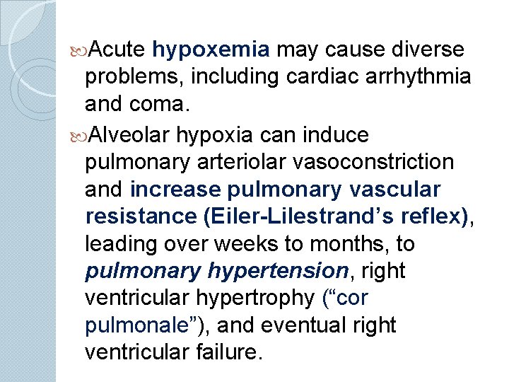  Acute hypoxemia may cause diverse problems, including cardiac arrhythmia and coma. Alveolar hypoxia