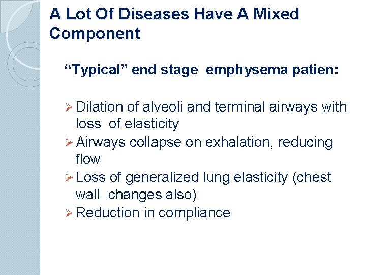 A Lot Of Diseases Have A Mixed Component “Typical” end stage emphysema patien: Ø
