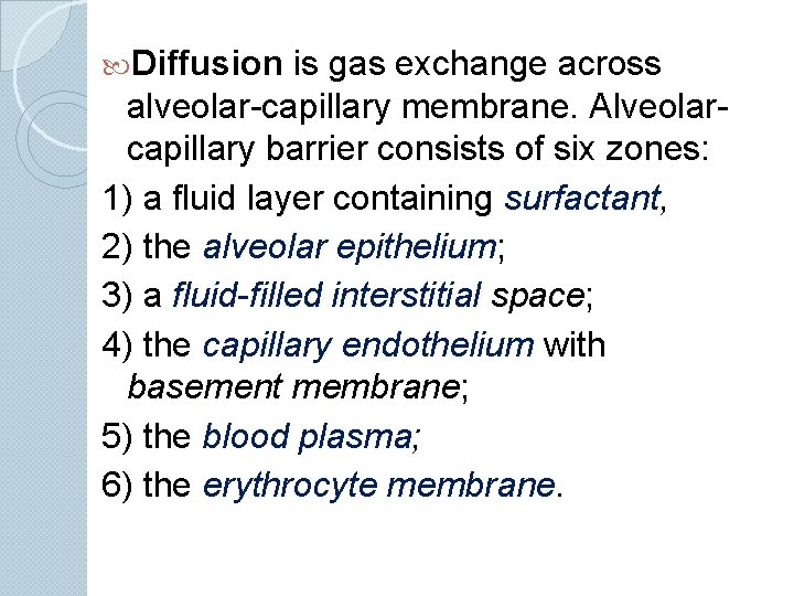  Diffusion is gas exchange across alveolar-capillary membrane. Alveolarcapillary barrier consists of six zones: