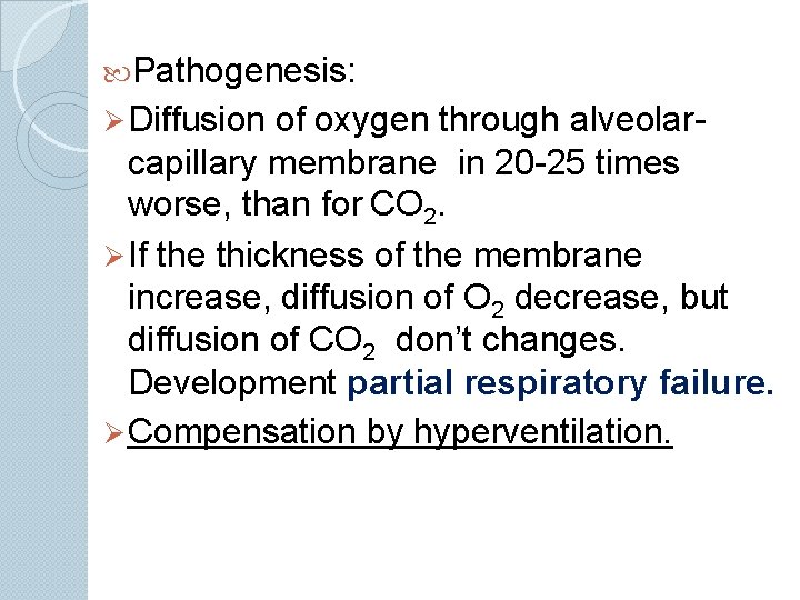  Pathogenesis: Ø Diffusion of oxygen through alveolarcapillary membrane in 20 -25 times worse,