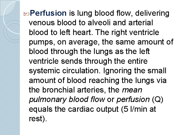  Perfusion is lung blood flow, delivering venous blood to alveoli and arterial blood