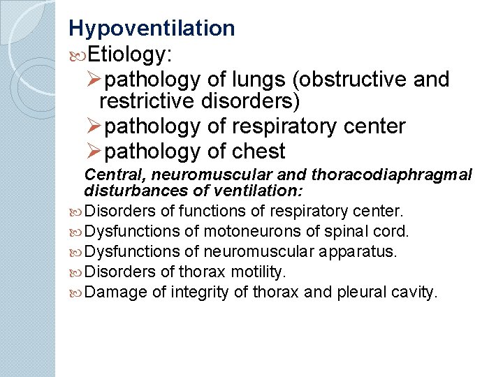 Hypoventilation Etiology: Øpathology of lungs (obstructive and restrictive disorders) Øpathology of respiratory center Øpathology