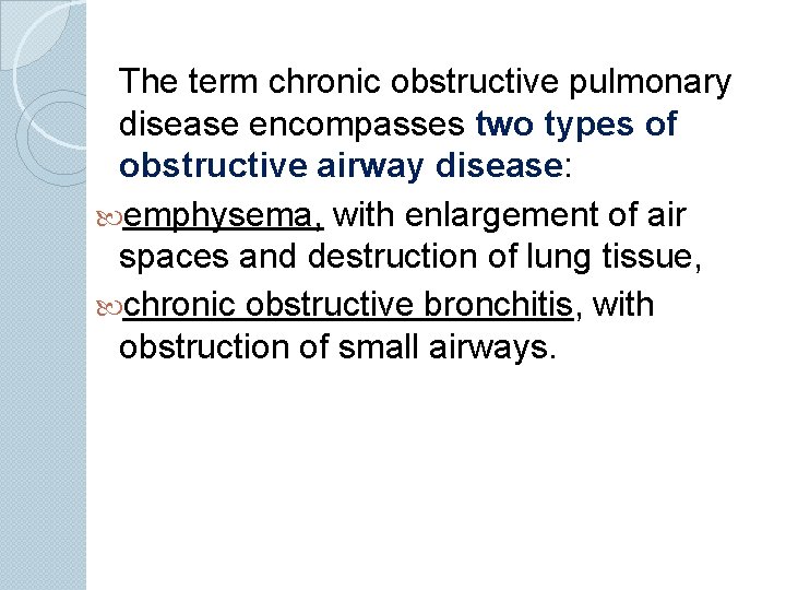 The term chronic obstructive pulmonary disease encompasses two types of obstructive airway disease: emphysema,
