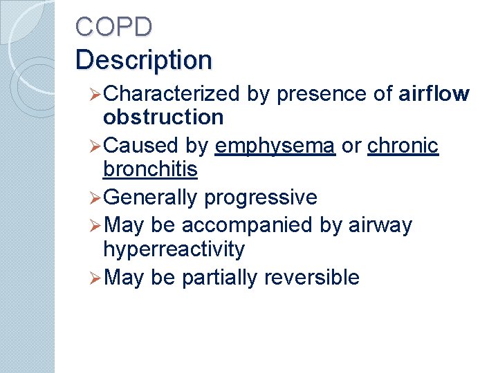 COPD Description Ø Characterized by presence of airflow obstruction Ø Caused by emphysema or