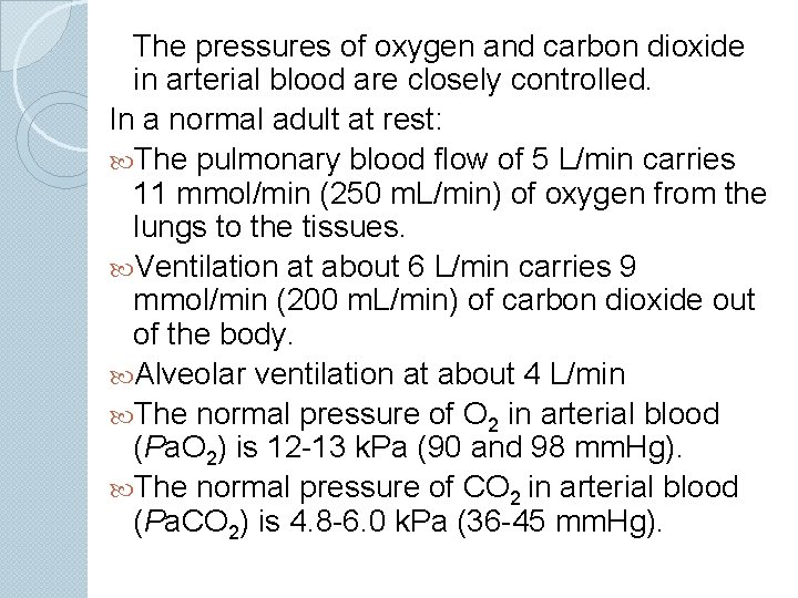 The pressures of oxygen and carbon dioxide in arterial blood are closely controlled. In