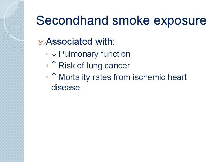 Secondhand smoke exposure Associated with: ◦ Pulmonary function ◦ Risk of lung cancer ◦