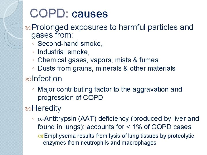 COPD: causes Prolonged exposures to harmful particles and gases from: ◦ ◦ Second-hand smoke,