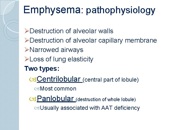 Emphysema: pathophysiology ØDestruction of alveolar walls ØDestruction of alveolar capillary membrane ØNarrowed airways ØLoss