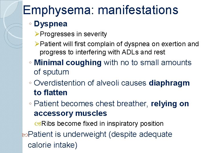 Emphysema: manifestations ◦ Dyspnea ØProgresses in severity ØPatient will first complain of dyspnea on