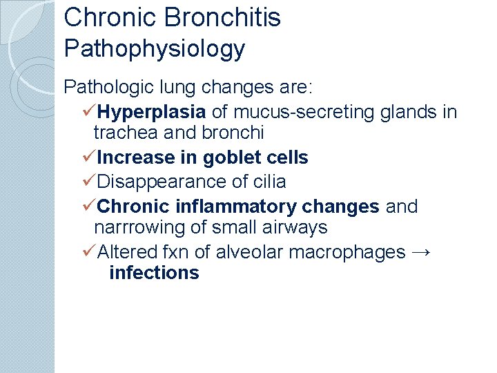 Chronic Bronchitis Pathophysiology Pathologic lung changes are: üHyperplasia of mucus-secreting glands in trachea and