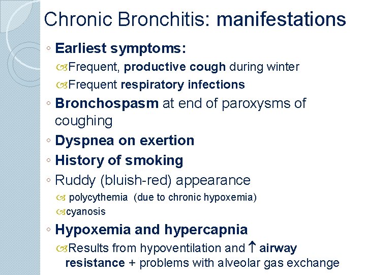 Chronic Bronchitis: manifestations ◦ Earliest symptoms: Frequent, productive cough during winter Frequent respiratory infections