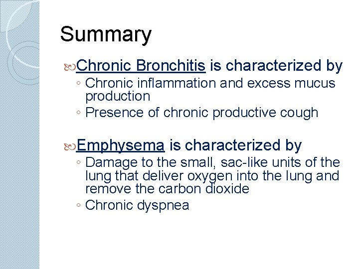 Summary Chronic Bronchitis is characterized by ◦ Chronic inflammation and excess mucus production ◦